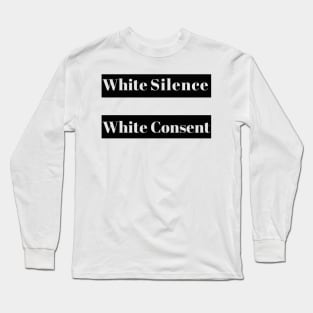 White Silence Equals White Consent Long Sleeve T-Shirt